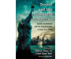 Terror and the Cinematic Sublime: Essays on Violence and the Unpresentable in Post-9/11 Films