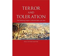 Terror and Toleration: The Habsburg Empire Confronts Islam, 1526-1850