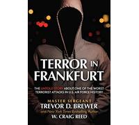 Terror in Frankfurt: The Untold Story about One of the Worst Terrorist Attacks in U.S. Air Force History