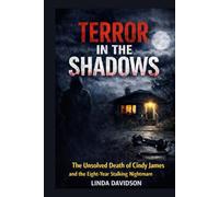 Terror in the Shadows: The Unsolved Death of Cindy James and the Eight-Year Stalking Nightmare (The Stalker Files Series Three True Crime Cases of ... Threats, and Fear That Would Not Let Go)