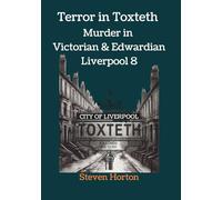 Terror in Toxteth: Murder In Victorian & Edwardian Liverpool 8