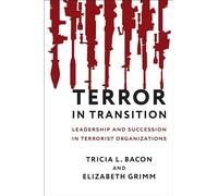 Terror in Transition: Leadership and Succession in Terrorist Organizations (Columbia Studies in Terrorism and Irregular Warfare)