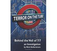 TERROR ON THE TUBE: Behind the Veil of 7/7 -- An Investigation