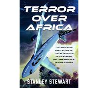Terror Over Africa : The Shocking True Story of the Attempted Hi-jacking of British Airway’s Flight BA2069