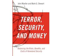 TERROR SECURITY & MONEY P: Balancing the Risks, Benefits, and Costs of Homeland Security