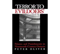 'Terror to Evil-Doers' : Prisons and Punishments in Nineteenth-Century Ontario