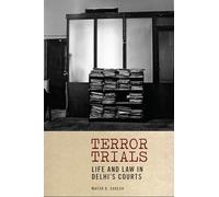 Terror Trials: Life and Law in Delhi's Courts (Thinking from Elsewhere)