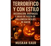 Terrorífico y con Estilo: Decoración, Disfraces e Ideas de Fiesta de Halloween Fáciles de Hacer