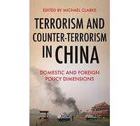Terrorism and Counter-Terrorism in China: Domestic and Foreign Policy Dimensions