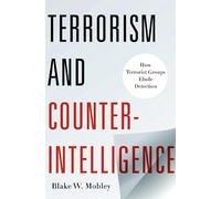 Terrorism and Counterintelligence: How Terrorist Groups Elude Detection (Columbia Studies in Terrorism and Irregular Warfare)