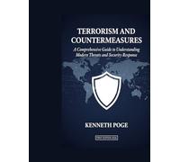Terrorism and Countermeasures: A Comprehensive Guide to Understanding Modern Threats and Security Response