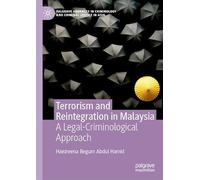 Terrorism and Reintegration in Malaysia: A Legal-Criminological Approach (Palgrave Advances in Criminology and Criminal Justice in Asia)