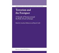 Terrorism and the Foreigner: A Decade of Tension Around the Rule of Law in Europe (Immigration & Asylum Law & Policy in Europe): 11 (Immigration and Asylum Law and Policy in Europe, 11)