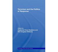 Terrorism and the Politics of Response (Routledge Critical Terrorism Studies)