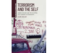 Terrorism and the self: Gender, violence, and time in German post-terrorist autobiography (New Directions in Terrorism Studies)