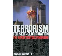 Terrorism for Self-Glorification: The Herostratos Syndrome