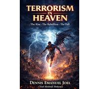 TERRORISM IN HEAVEN: The Rise, The Rebellion, The Fall.