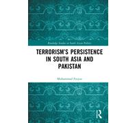 Terrorism’s Persistence in South Asia and Pakistan