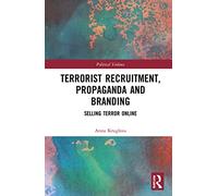 Terrorist Recruitment, Propaganda and Branding: Selling Terror Online (Political Violence)