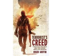 Terrorist's Creed: Fanatical Violence and the Human Need for Meaning