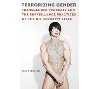 Terrorizing Gender: Transgender Visibility and the Surveillance Practices of the U.S. Security State (Expanding Frontiers: Interdisciplinary Approaches to Studies of Women, Gender, and Sexuality)