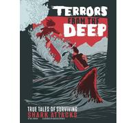 Terrors from the Deep: True Stories of Surviving Shark Attacks (True Stories of Survival)