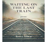 Terry Allen Waiting on the Last Train Paperback Book Terry Allen Multicolor