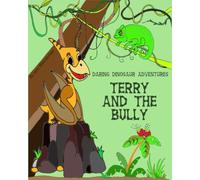 Terry and the Bully: (I’m Not Afraid of Bullies) Draw and Colouring-in Dinosaurs (Daring Dinosaur Adventures)