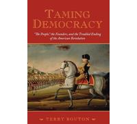 Taming Democracy: "The People", The Founders, and the Trouble... - 9780195378566