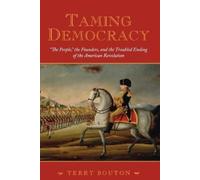 Taming Democracy: "The People", The Founders, and the Trouble... - 9780195378566