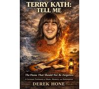 Terry Kath: Tell Me: The Flame That Should Not Be Forgotten: A Covenant Testimony of Music, Memory, and Redemption (The Covenant Devotional Series)