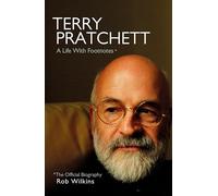 Terry Pratchett: A Life With Footnotes: The Official Biography