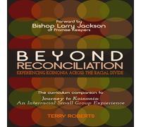 Terry Roberts Beyond Reconciliation: Experiencing Koinonia across the Racial Terry Roberts Multicolor