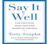 Terry Szuplat Say It Well : Find Your Voice, Speak Your Mind, Inspire Any Terry Szuplat Multicolor