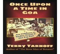 Terry Tarnoff Once Upon a Time in Goa: An Odyssey to India, Nepal the Far East Terry Tarnoff Multicolor