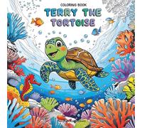 Terry the Tortoise's Coral Adventure: An Educational Ocean Coloring Book for Kids - Discover Coral Reefs & Marine Life While Learning About Ocean Conservation (Nature Coloring Book)
