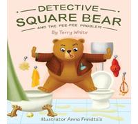 Terry White Detective Square Bear & the Pee-Pee Problem: A Fun Rhyming Book in White Terry White White