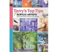 Terry's Top Tips for Acrylic Artists: Over 100 Essential Tips to Improve Your Painting by Terry Harrison (Mar 2 2010)