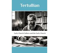 Tertullian: Early Church Fathers and the Early Church