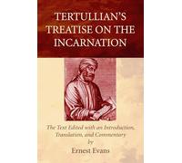 Tertullian's Treatise on the Incarnation: The Text Edited with an Introduction, Translation, and Commentary
