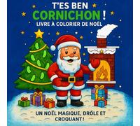 T'es Ben Cornichon !: Livre à colorier de Noël. Un noël magique, drôle et croquant !