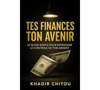TES FINANCES TON AVENIR: LE GUIDE SIMPLE POUR REPRENDRE LE CONTRÔLE DE TON ARGENT
