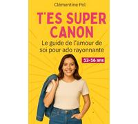 T'es super canon Le guide l’amour de soi pour ado rayonnante: Un guide bienveillant pour aider votre fille à s’accepter, se trouver belle ado, ... de sa beauté intérieure. (T'es Cap Allez, Go)