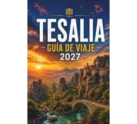 TESALIA GUÍA DE VIAJE 2027: Meteora, Pelión, Volos, Lago Plastira, Comida, Hoteles y Itinerarios Fáciles