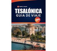 Tesalónica Guía De Viaje 2025: Descubra monumentos antiguos, patrimonio cultural, lugares para cenar y consejos prácticos en el norte de Grecia