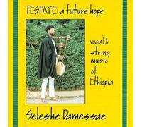 Tesfaye: A Future Hope - Vocal & String Music of Ethiopia by Seleshe Damessae