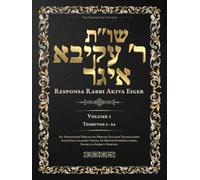 Teshuvos Rabbi Akiva Eiger, Volume 1: Teshuvos 1-24 - Annotated Hebrew Text with Elucidated English Translation