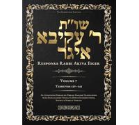 Teshuvos Rabbi Akiva Eiger, Volume 7: Teshuvos 127-145 - Annotated Hebrew Text with Elucidated English Translation
