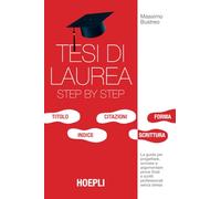 Tesi di laurea step by step: La guida per progettare, scrivere e argomentare prove finali e scritti professionali senza stress