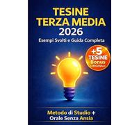 Tesine Terza Media 2026: Esempi Svolti e Guida Completa: 10 Tesine Pronte + 5 Tesine Bonus Originali per Distinguerti, Collegamenti tra Materie, Mappe ... e Tecniche per Superare l’Ansia all’Orale